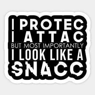 I Protec I Attac But Most Importantly I Look Like A Snacc Sticker